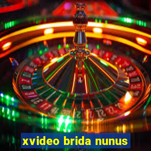 xvideo brida nunus